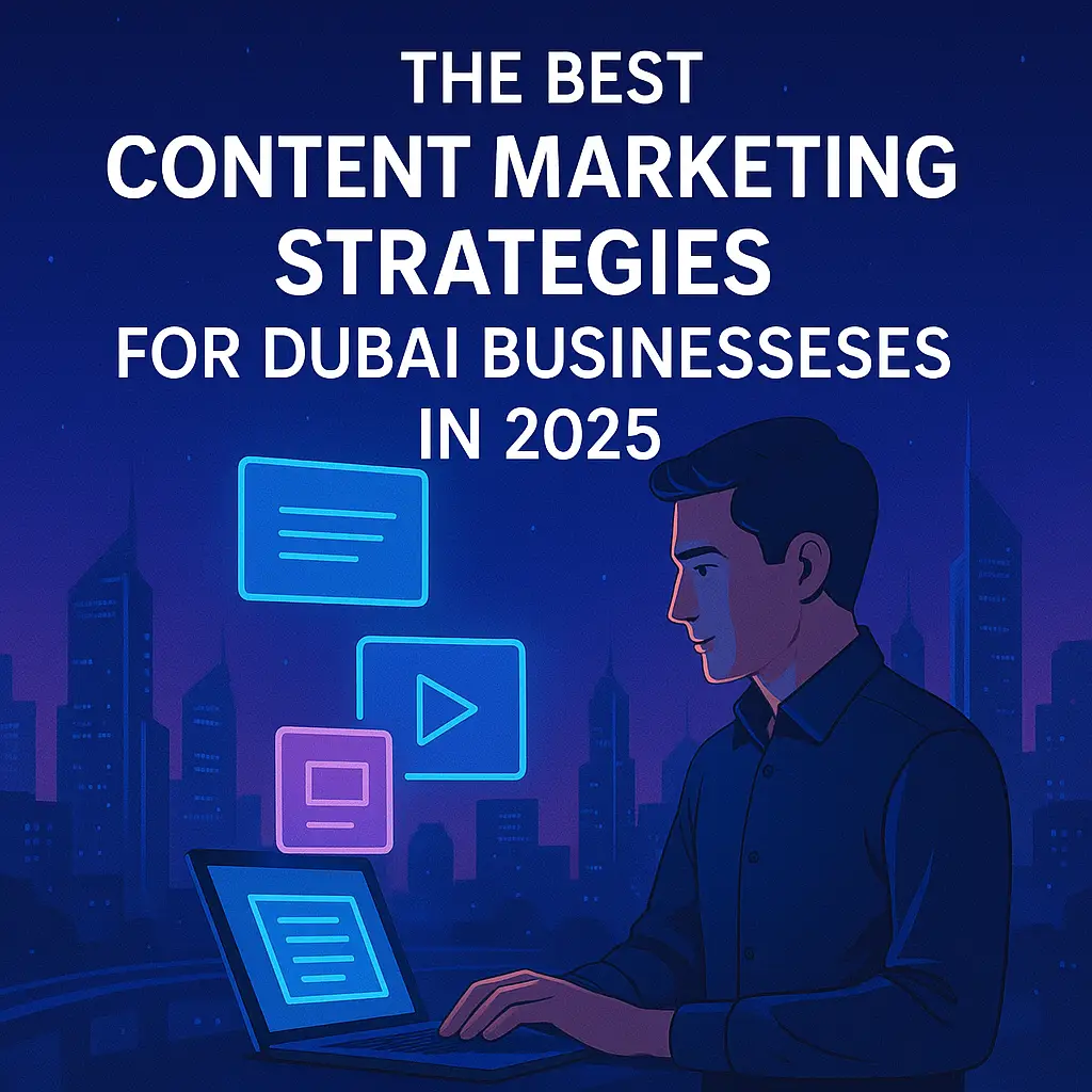The Best Content Marketing Strategies for Dubai Businesses